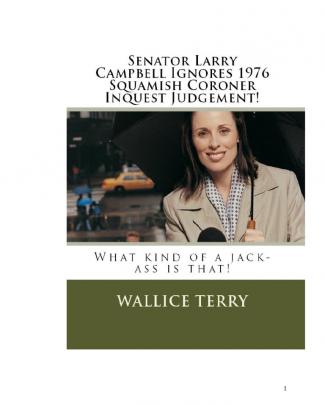 Senator Larry Campbell Ignores 1976 Squamish Coroner Inquest Judgement!