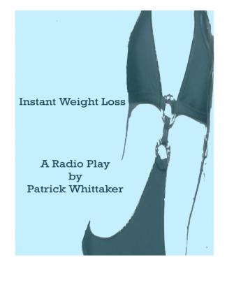 Instant Weight Loss - A Radio Play